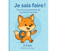 Je sais faire ! Tout le programme de la Petite Section - Fiches d’activités 2-3 ans: Graphisme & motricité fine · Langage & pré-lecture · Mathématiques · Explorer l’environnement