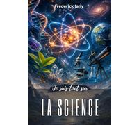 Je sais tout sur la science : Observer, comprendre et s’émerveiller