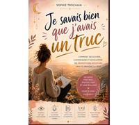 JE SAVAIS BIEN QUE J’AVAIS UN TRUC: Comprendre tes ressentis, explorer tes capacités et apprendre à te faire confiance