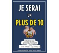 JE SERAI UN PLUS DE 10: La voie vers la liberté financière
