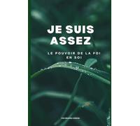 Je Suis Assez: Le Pouvoir de la Foi en Soi
