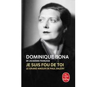 Je suis fou de toi: Le grand amour de Paul Valéry