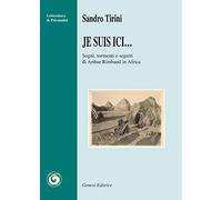 Je suis ici... Sogni, tormenti e segreti di Arthur Rimbaud in Africa