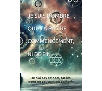 Je suis l’ombre qui n’a pas de commencement, ni de fin