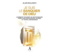 Je suis le banquier de Dieu: Comment devenir un gestionnaire fidèle des ressources divines et vivre l’abondance