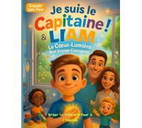 Je suis le Capitaine ! Liam & le Cœur-Lumière, Mon Voyage Courageux : Briser la première peur à l’hôpital: Un conte lumineux pour apprivoiser la peur, ... Etoiles de progrès, Gratitudes du soir
