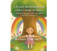 Je suis merveilleusement créé à l'image de Dieu: Découvrir le don qui vous rend unique