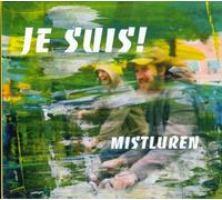 JE SUIS! - MISTLUREN