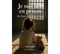Je suis née en prison: Du chaos à la reconstruction