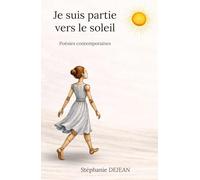 Je suis partie vers le soleil: Poésies contemporaines