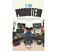 Je suis producteur: Le guide complet de la production musicale en home studio : composer, enregistrer, mixer, masteriser et distribuer votre musique (édition 2026)