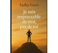 Je suis responsable de moi, pas de toi