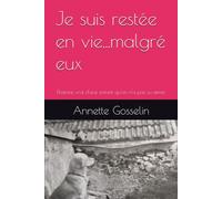 Je suis restée en vie...malgré eux: L'histoire vrai d'une enfant qu'on n'a pas su aimer