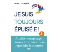 Je suis toujours épuisé.e: Anxiété, surmenage, burn-out : le guide pour reprendre le contrôle
