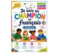 Je suis un CHAMPION en français: PRIMAIRE (Cours Elémentaire et Cours Moyen)