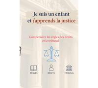 Je suis un enfant et j’apprends la justice: Comprendre les règles, les droits et le tribunal