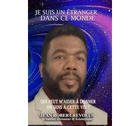 Je suis un étranger dans ce monde.: Qui peut m'aider à donner un sens à cette vie ?
