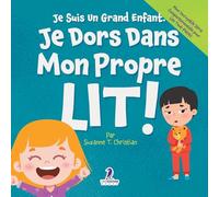 Je Suis Un Grand Enfant. Je Dors Dans Mon Propre Lit!: Un Livre Pour Tout-Petits Sur Le Sommeil Seul (Âges 2-4)