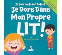 Je Suis Un Grand Enfant. Je Dors Dans Mon Propre Lit!: Un Livre Pour Tout-Petits Sur Le Sommeil Seul (Âges 2-4)