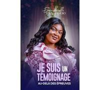 JE SUIS UN TEMOIGNAGE AU-DELA DES EPREUVES
