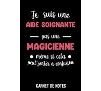 je suis une aide soignante pas une magicienne humour: Bloc notes A5 (6x9 pouces - 15,24 x 22,86 cm) | 100 pages lignées à remplir | idée cadeau aide soignante