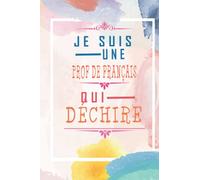 Je suis une Prof de Français qui déchire -Carnet De Notes Ligné: Carnet De Notes Ligné Rigolo et personnalisé Pour Prof de Français/ Cadeau ... Fête des mères .../ Format A5 au 120 Pag