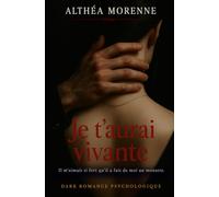 Je t’aurai vivante: Il m'aimait si fort qu'il a fait de moi un monstre. Dark romance psychologique.