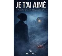 Je t'ai aimé: Jusqu’où peut-on aller par amour ?
