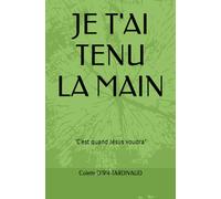JE T'AI TENU LA MAIN: "C'est quand Jésus voudra"