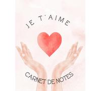 Je t'aime - Carnet de notes pour amoureux: Carnet d’amour quotidien - 180 jours de mots tendres pour célébrer votre couple
