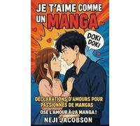 Je t'aime comme...dans les MANGAS: Déclarations d'amours pour passionnés de MANGAS