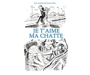 Je t'aime ma chatte: Les carnets de Joann Sfar