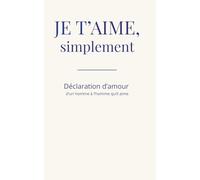 Je t'aime, simplement: Déclaration d’amour d’un homme à l'homme qu’il aime