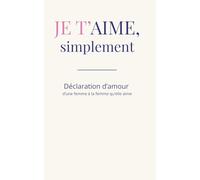 Je t'aime, simplement:: Déclaration d’amour d’une femme à la femme qu’elle aime