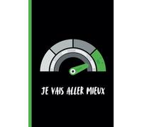 Je Vais Aller Mieux: Carnet de notes 120 pages | Découverte de Soi | Gestion des émotions et Chemin Vers La Gratitude | Pour Transformer Le Mal-être en Bien-être