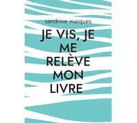 Je vis je me relève: Mon livre