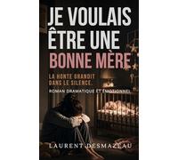 Je voulais être une bonne mère: Un roman bouleversant sur la maternité, le post-partum, la culpabilité maternelle et l’amour qui se construit avec le temps.