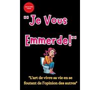 "Je Vous Emmerde!": ou "L'Art de vivre sa vie en se foutant de l’opinion des autres"