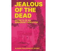 Jealous of the Dead: Secrets of an Immigrant Survivor