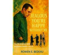 Jealous You're Happy Without Me: Stop the Dangerous Spiral. Take Control. Redefine Your Life