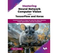 Jean Anoma Mastering Neural Network Computer Vision with TensorFlow (Tascabile)