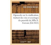 Jean Antoine Gervais Opuscule sur la vinification, traitant des vins (Tascabile)