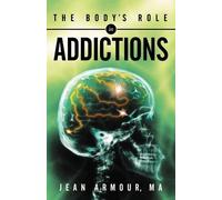 Jean Armour The Body's Role in Addictions (Tascabile)