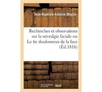 Jean-Baptiste-A Recherches Et Observations Sur La Névralgie Faciale (Tascabile)