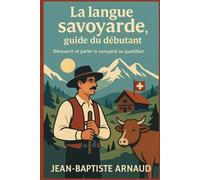 Jean-Baptiste Arnaud La langue savoyarde, guide du débutant (Tascabile)