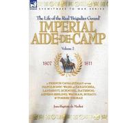 Jean Baptiste d Imperial Aide-De-Camp - A French Cavalryman of the N (Tascabile)