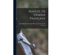 Jean Baptiste Emmanuel Hector Le Co Manuel De Vénerie Françai (Copertina rigida)