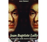 Jean-Baptiste Lully: Il Fiorentino della Musica di Francia