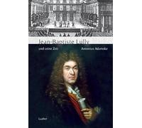 Jean-Baptiste Lully und seine Zeit