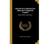 Jean-Baptiste-M Histoire De La Marche Des Idées Sur L'emploi De L' (Tascabile)